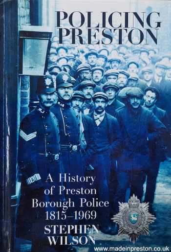 Policing Preston - a history of Preston Borough Police 1815 -1969 by Stephen Wilson